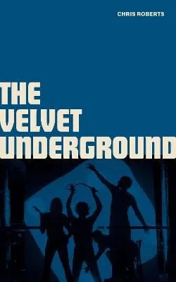 Chris Roberts: The Velvet Underground [2022] hardback