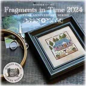 Fragments in Time 2024 Part 8 - Summer House Stitche Works - Cross Stitch Pattern