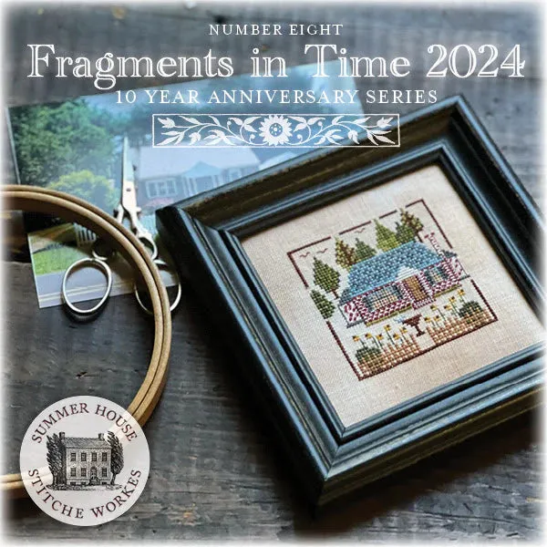 Fragments in Time 2024 Part 8 - Summer House Stitche Works - Cross Stitch Pattern