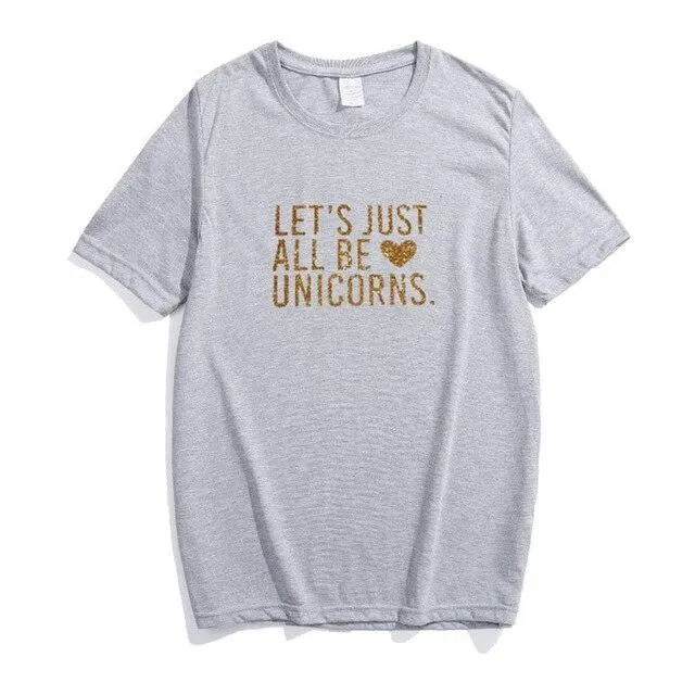 Let's Just All Be Unicorns Shirt