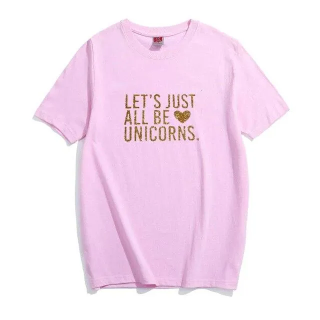 Let's Just All Be Unicorns Shirt